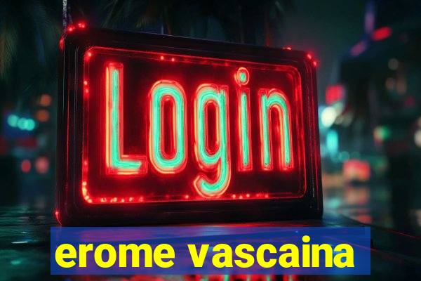 erome vascaina